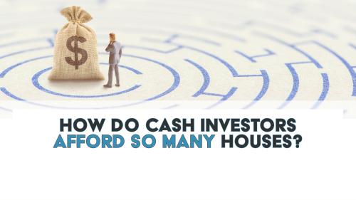 How Do Cash Investors Afford So Many Houses?